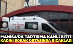 Manisa'da Sokak Ortasında Bıçakla Yaralanan Kadın Hastaneye kaldırıldı