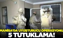 Manisa'da uyuşturucu operasyonu: 5 tutuklama