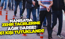 Manisa'da zehir tacirlerine darbe: 61 kişi tutuklandı!
