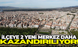 Manisa'nın ilçesine iki yeni merkez için son hazırlıklar tamamlanıyor