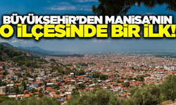 Manisa'nın o ilçesinde bir ilk!