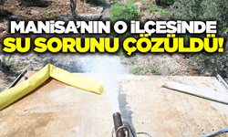 Manisa'nın o ilçesinde su sorunu tarihe karıştı