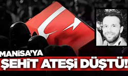 Manisa'ya şehit ateşi düştü!