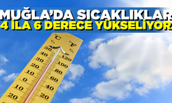 Muğla'da hava sıcaklıkları artacak
