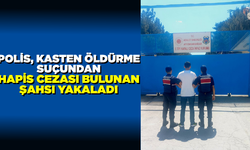 Kasten öldürme suçundan aranan şahıs polis tarafından yakalandı