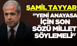 Şamil Tayyar'dan yeni Anayasa tartışmalarına referandum vurgusu