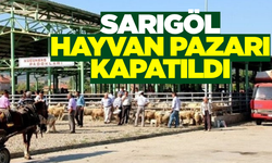 Sarıgöl’de hayvan pazarı kapatıldı