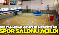 Sultanhisar Gençlik Merkezi ve Spor Salonu hizmete açıldı