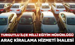 Turgutlu İlçe Milli Eğitim Müdürlüğü Araç Kiralama Hizmeti Alacak
