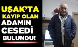 Uşak'ta kayıp adamın cesedi bulundu!