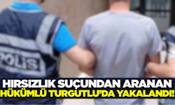 Hırsızlık Suçundan Hapis Cezası Bulunan Hükümlü Turgutlu'da Yakalandı
