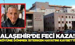 Alaşehir'de feci kaza: Yaşlı adam hayatını kaybetti