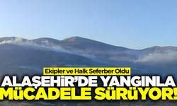 Alaşehir'de yangınla mücadele devam ediyor: Ekipler seferber oldu