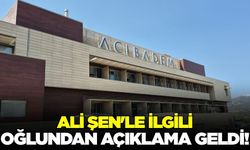 Şen'le ilgili oğlundan açıklama geldi!
