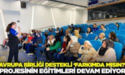 Avrupa Birliği destekli 'farkıMda mısın?' projesinin eğitimleri sürüyor