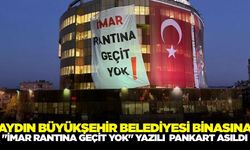 "İmar rantına geçit yok" pankartı Aydın Büyükşehir Belediyesi binasına asıldı