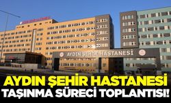 Aydın Şehir Hastanesi taşınma süreci toplantısı!
