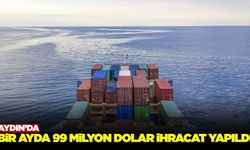 Aydın, bir ayda 99 milyon dolarlık ihracata imza attı