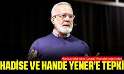 Bahadır Yenişehirlioğlu’ndan Hadise ve Hande Yener'e tepki