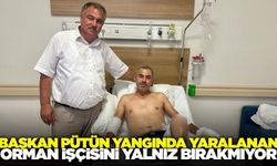 Başkan Pütün orman yangınında yaralanan Kader Dereli'yi yalnız bırakmıyor
