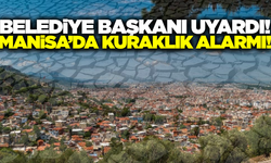 Belediye Başkanı uyardı: Manisa'da su kaynakları kuruyor!