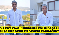 Bülent Kaya: "Kalite tesadüf değildir"