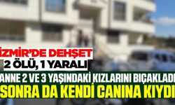 Cinnet geçiren anne 2 ve 3 yaşındaki kızlarını bıçakladı