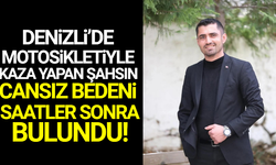 Denizli'de motosikletiyle kaza yaptı: Cansız bedeni saatler sonra bulundu!