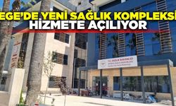 Ege'nin yeni sağlık kompleksi hizmete giriyor