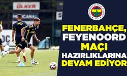 Fenerbahçe, Feyenoord maçı hazırlıklarına devam ediyor
