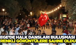 Ege'de halk dansları büyük beğeni aldı!