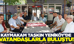 Kaymakam Taşkın Yeniköy’de vatandaşlarla bir araya geldi!