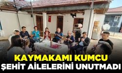 Kaymakam Kumcu, Şehit ailelerini ziyaret etti!