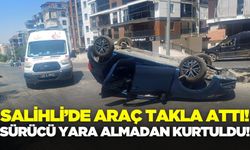 Salihli'de takla atan araçtan burnu bile kanamadan kurtuldu