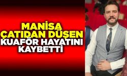 Manisa'da Tanınan Kuaför İlyas Alkan, Çatıdan Düşerek Hayatını Kaybetti
