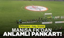 Manisa FK'dan Hatayspor Maçı Öncesi Anlamlı Pankart