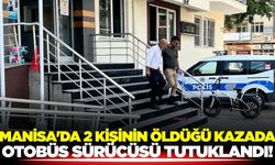Manisa'da otobüs kazası: 2 ölü, sürücü tutuklandı!