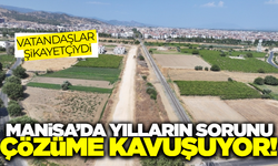 Manisa'da 25 yıllık sorun tarihe karışıyor!