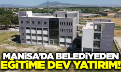 Manisa'da belediyeden eğitime dev yatırım!