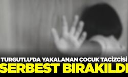 Manisa'da Çocuk İstismarı Şüphelisi Serbest Bırakıldı