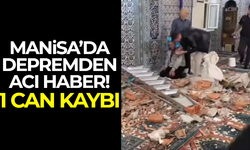 Manisa'da depremden acı haber: 1 kişi hayatını kaybetti!