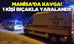 Manisa'da Kavga: 1 Kişi Bıçakla Yaralandı