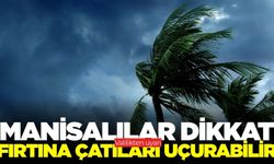 Manisa'da kuvvetli fırtına uyarısı
