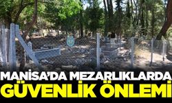 Manisa'da mezarlıklar artık daha güvenli olacak