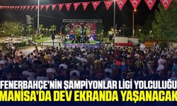 Manisa'da Şampiyonlar Ligi heyecanı coşkuyla yaşanacak