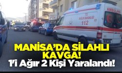 Manisa'da Silahlı Kavga! 1'i Ağır 2 Kişi Yaralandı