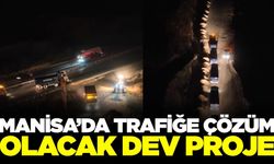 Manisa'da trafiğe nefes aldıracak dev proje
