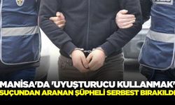 Manisa'da 'Uyuşturucu Kullanmak' Suçundan Aranan Şüpheli Serbest Bırakıldı