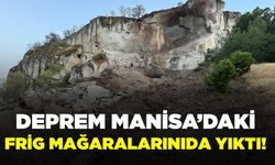 6,1’lik Deprem Manisa'da Tarihi Frig Mağaralarına da zarar verdi