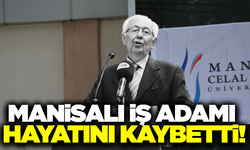 Manisalı hayırsever iş adamı hayatını kaybetti!